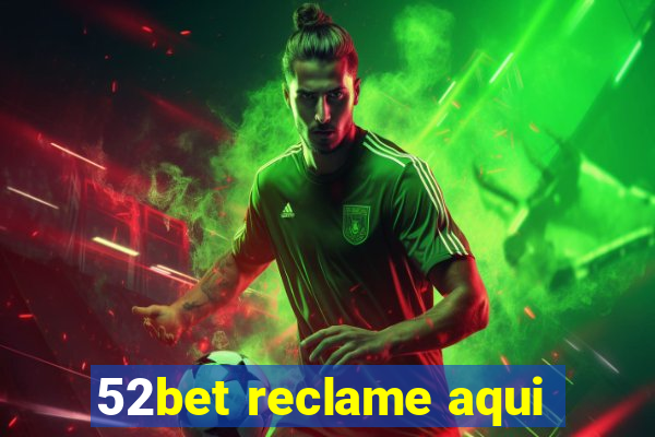 52bet reclame aqui